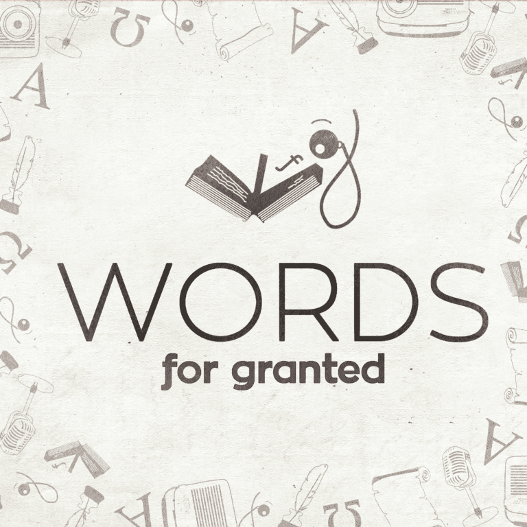 Words for Granted – An etymology and linguistics podcast